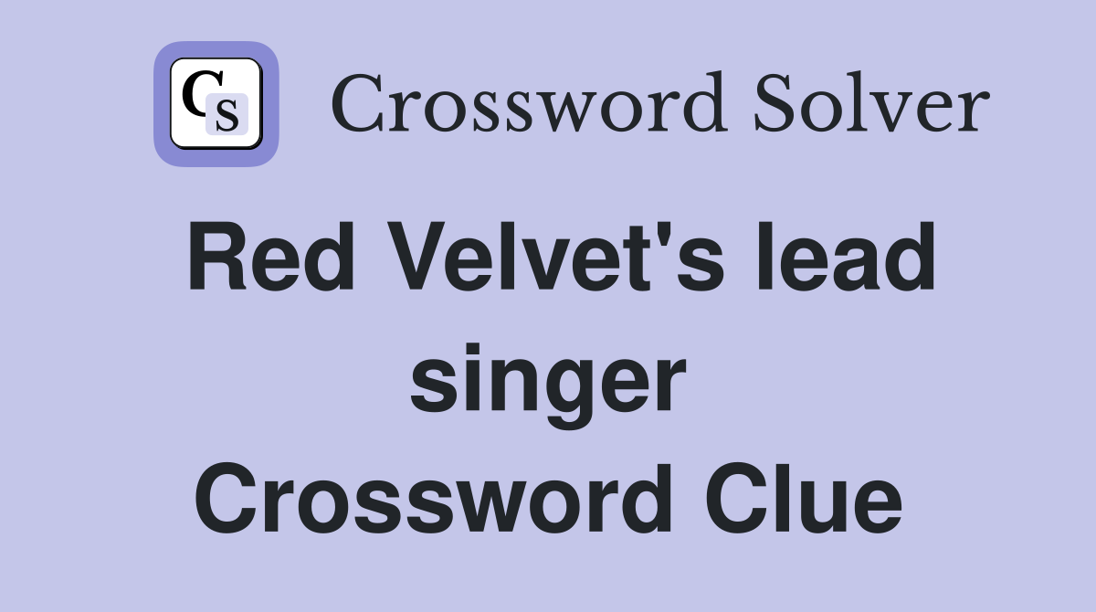 Red Velvet's lead singer Crossword Clue