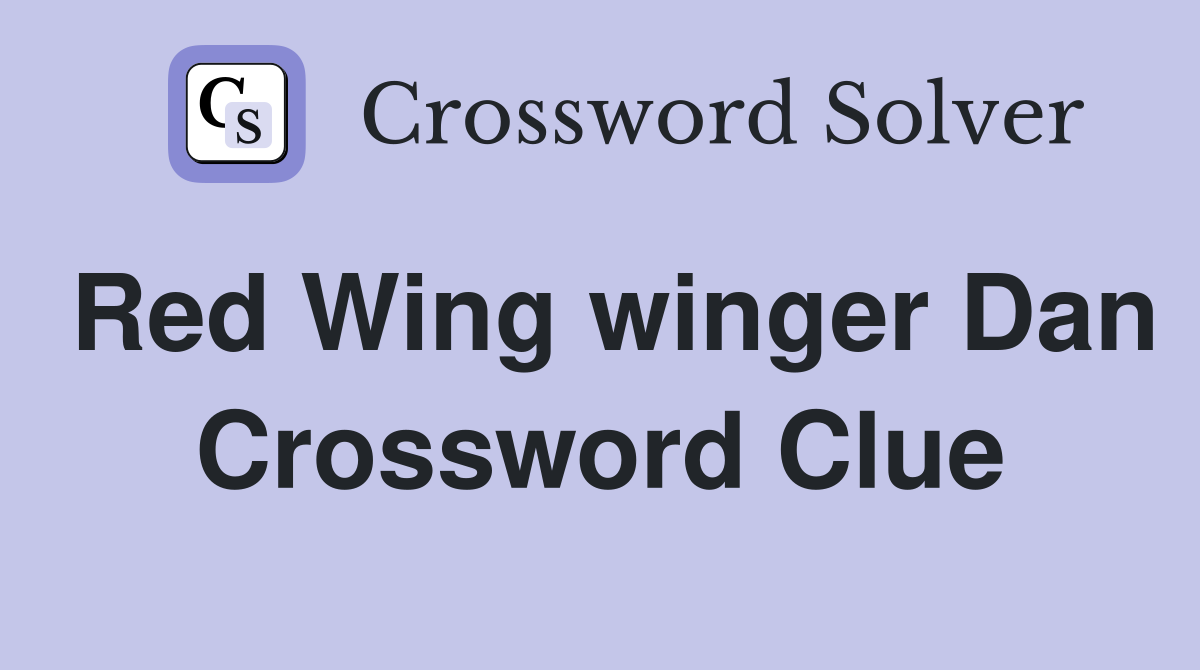 Red Wing winger Dan Crossword Clue