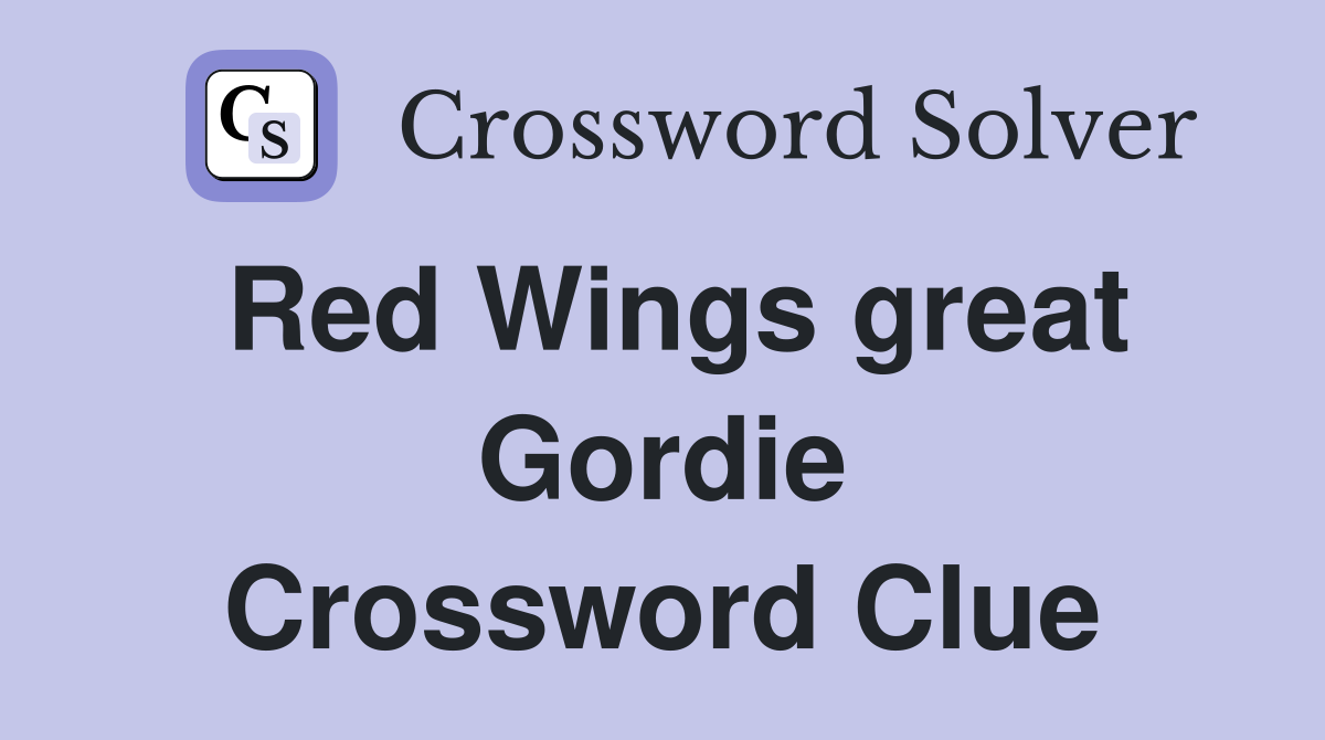 Red Wings great Gordie Crossword Clue