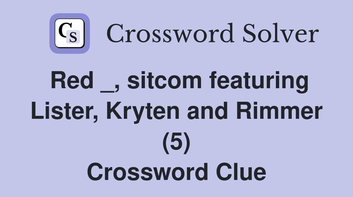 Red _, sitcom featuring Lister, Kryten and Rimmer (5) Crossword Clue