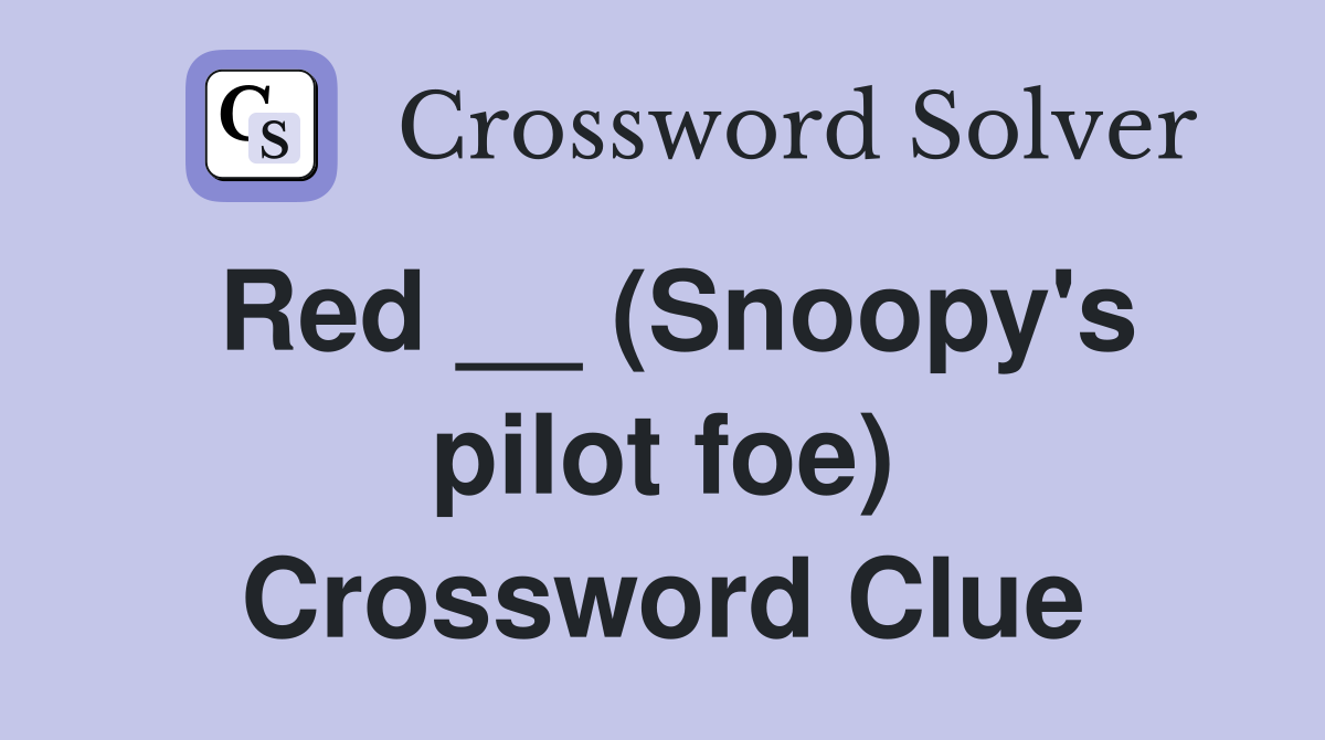 Red __ (Snoopy's pilot foe) Crossword Clue