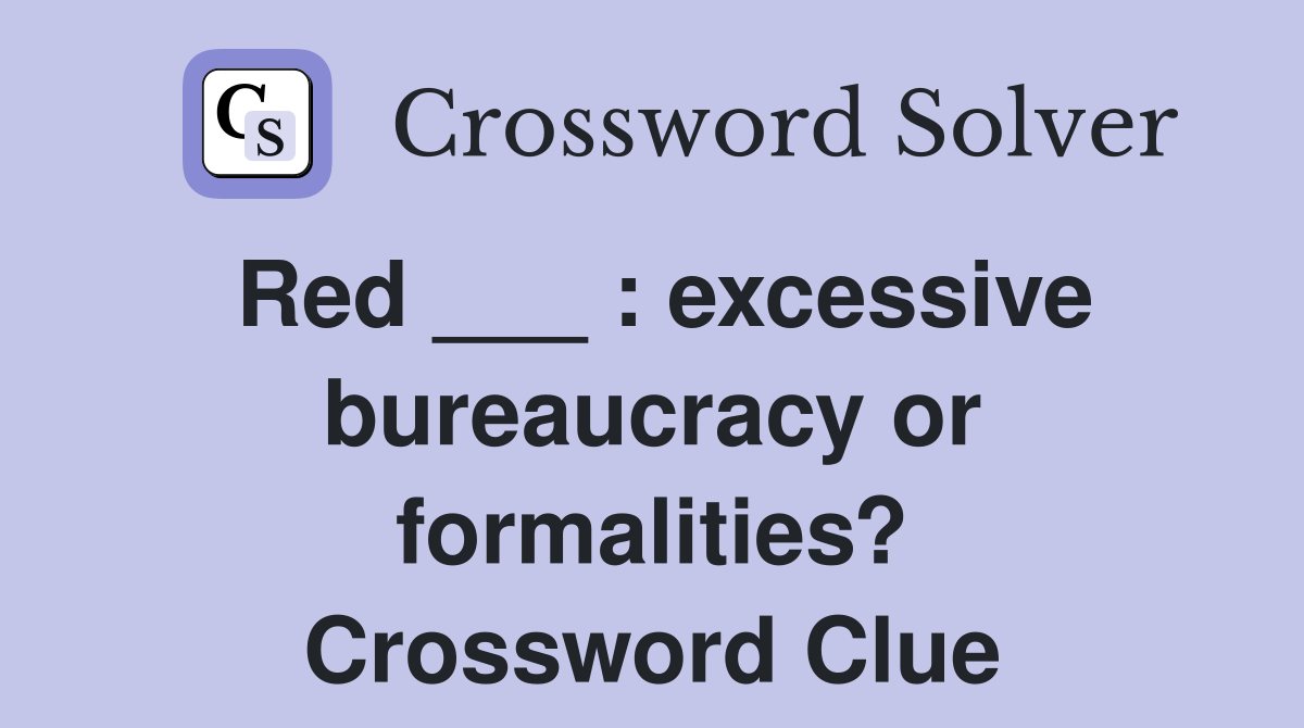 Red ___ : excessive bureaucracy or formalities? Crossword Clue