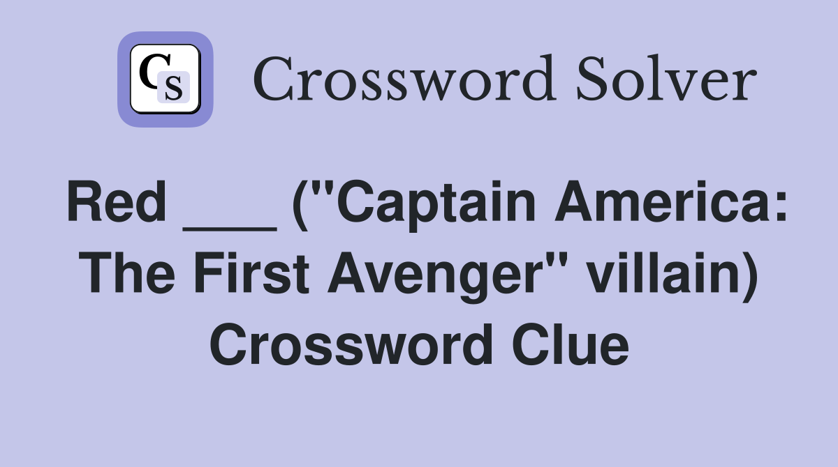 Red ___ ("Captain America: The First Avenger" villain) Crossword Clue