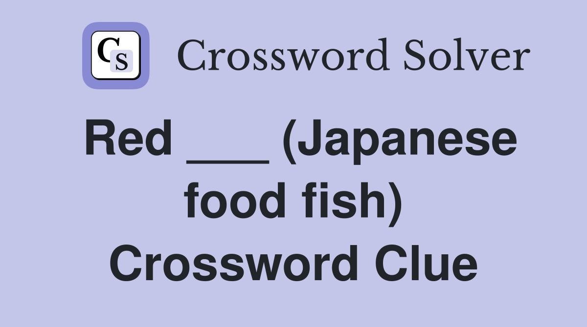 Red ___ (Japanese food fish) Crossword Clue