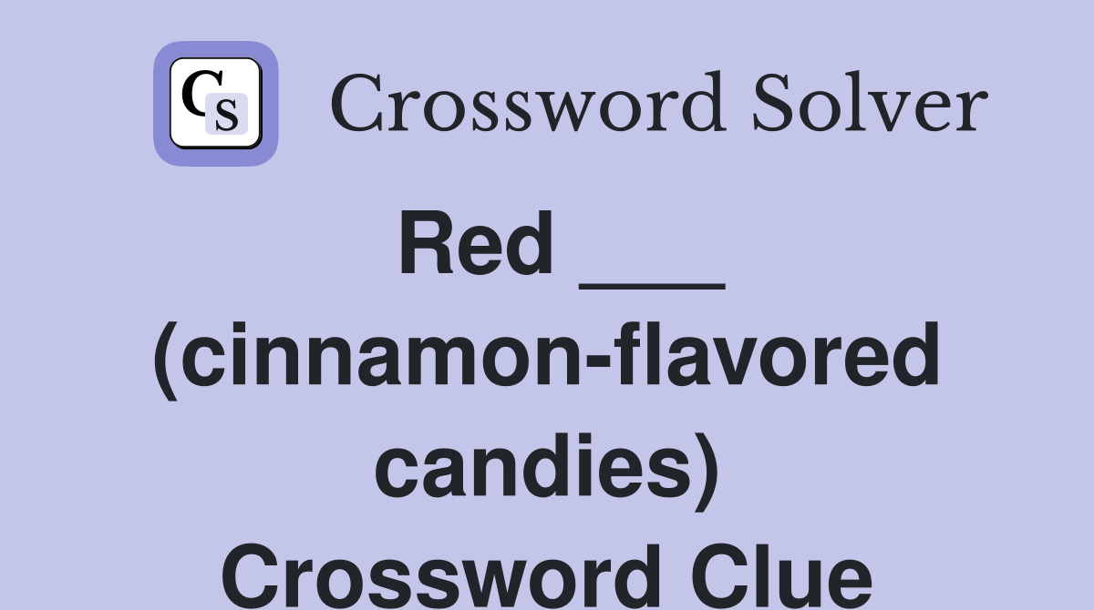 Red ___ (cinnamon-flavored candies) Crossword Clue