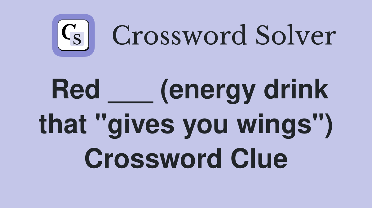 Red ___ (energy drink that "gives you wings") Crossword Clue