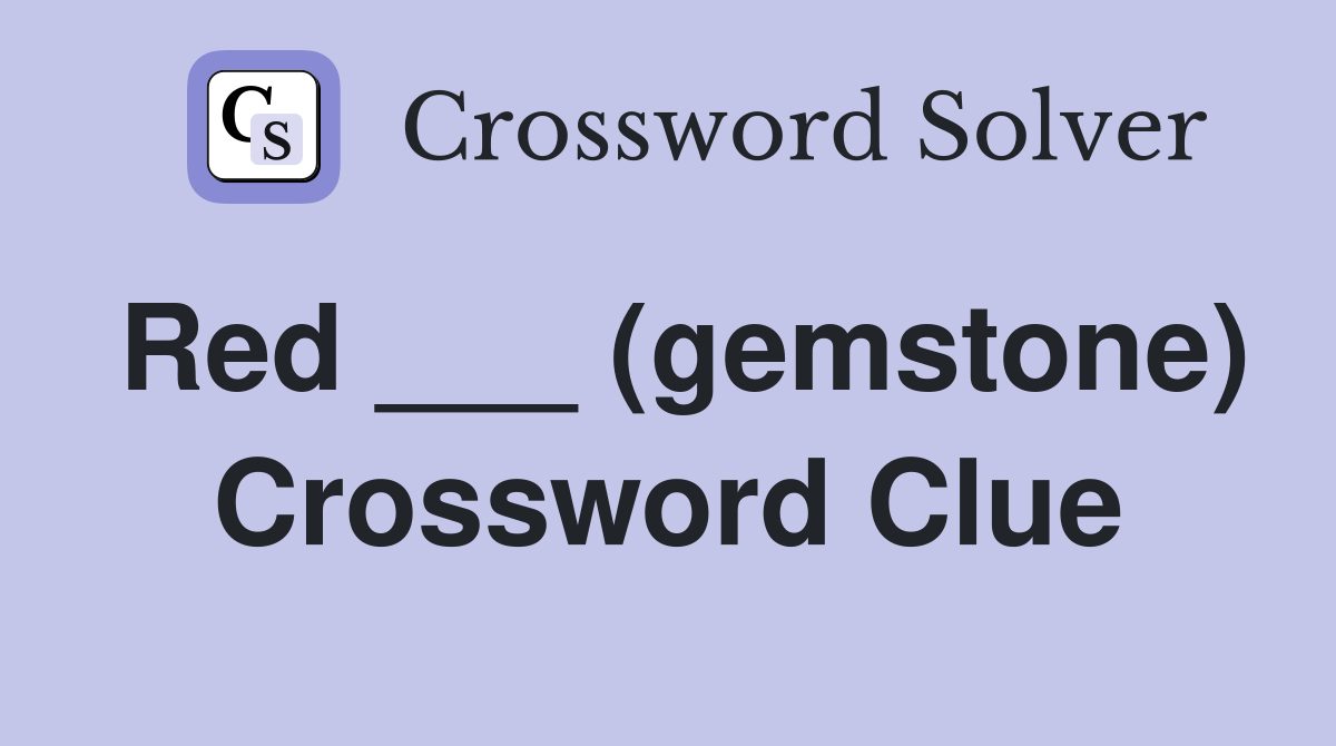 Red ___ (gemstone) Crossword Clue
