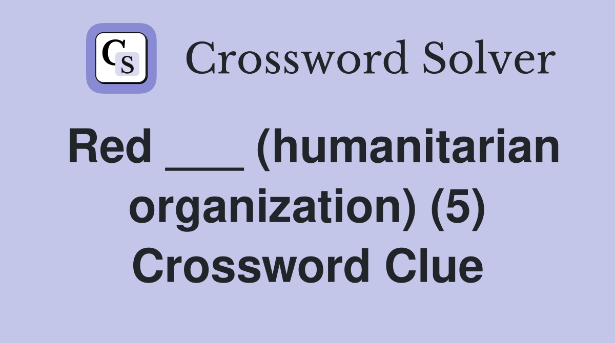 Red ___ (humanitarian organization) (5) Crossword Clue