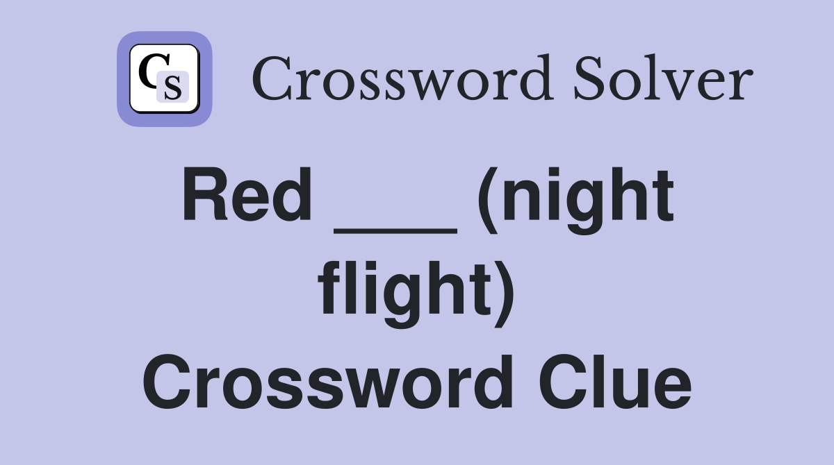 Red ___ (night flight) Crossword Clue