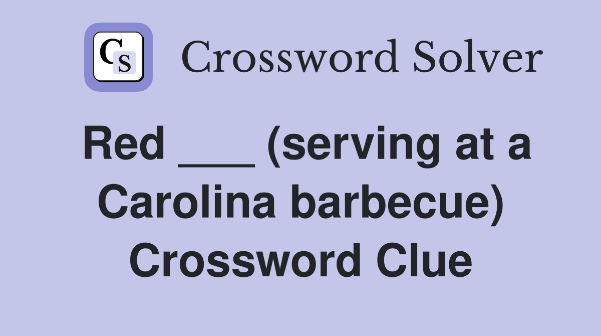 Red ___ (serving at a Carolina barbecue) Crossword Clue