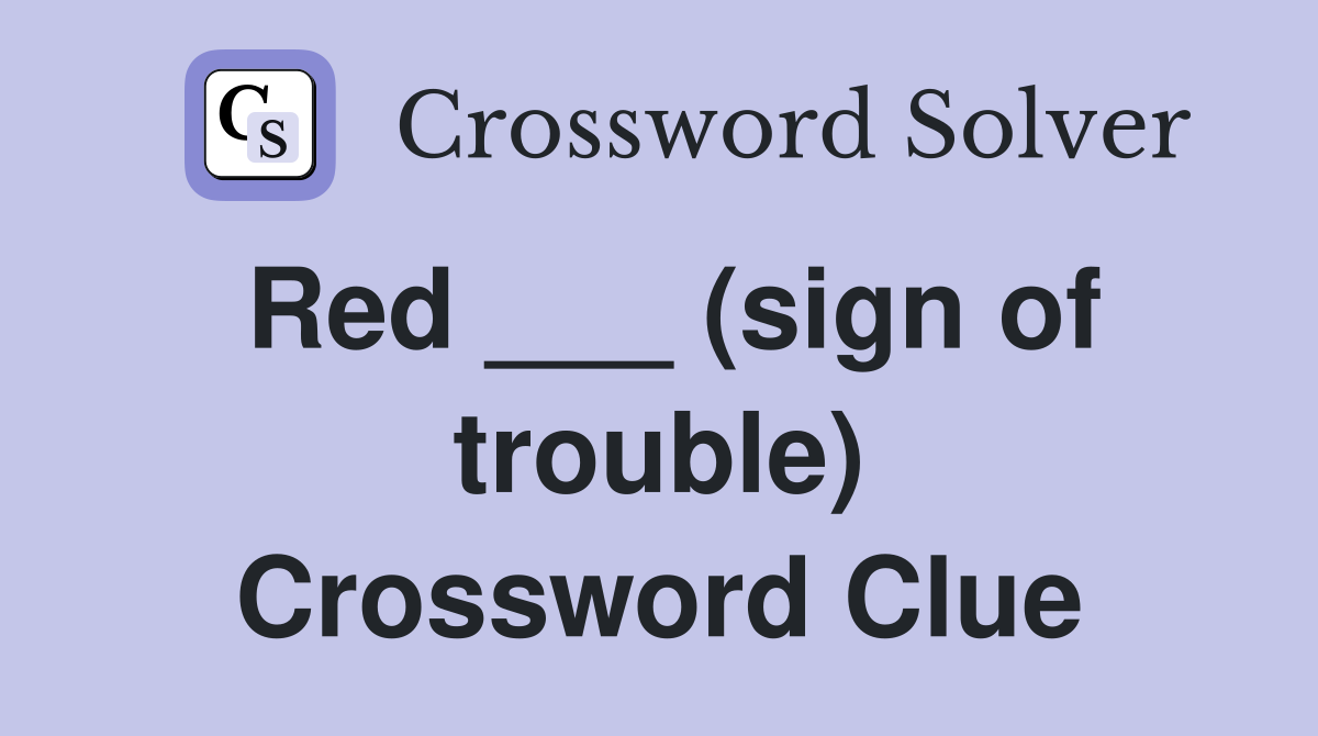 Red ___ (sign of trouble) Crossword Clue