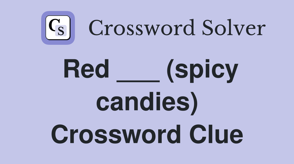 Red ___ (spicy candies) Crossword Clue