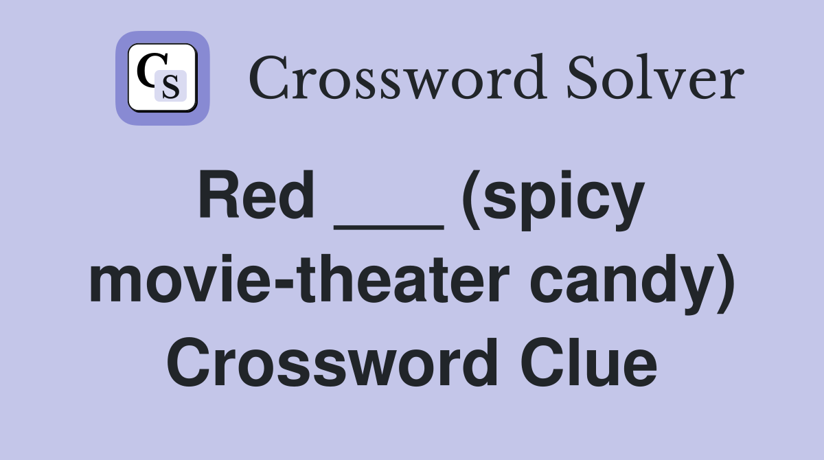 Red ___ (spicy movie-theater candy) Crossword Clue