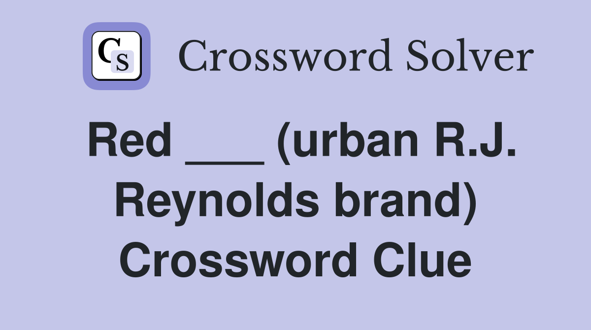 Red ___ (urban R.J. Reynolds brand) Crossword Clue
