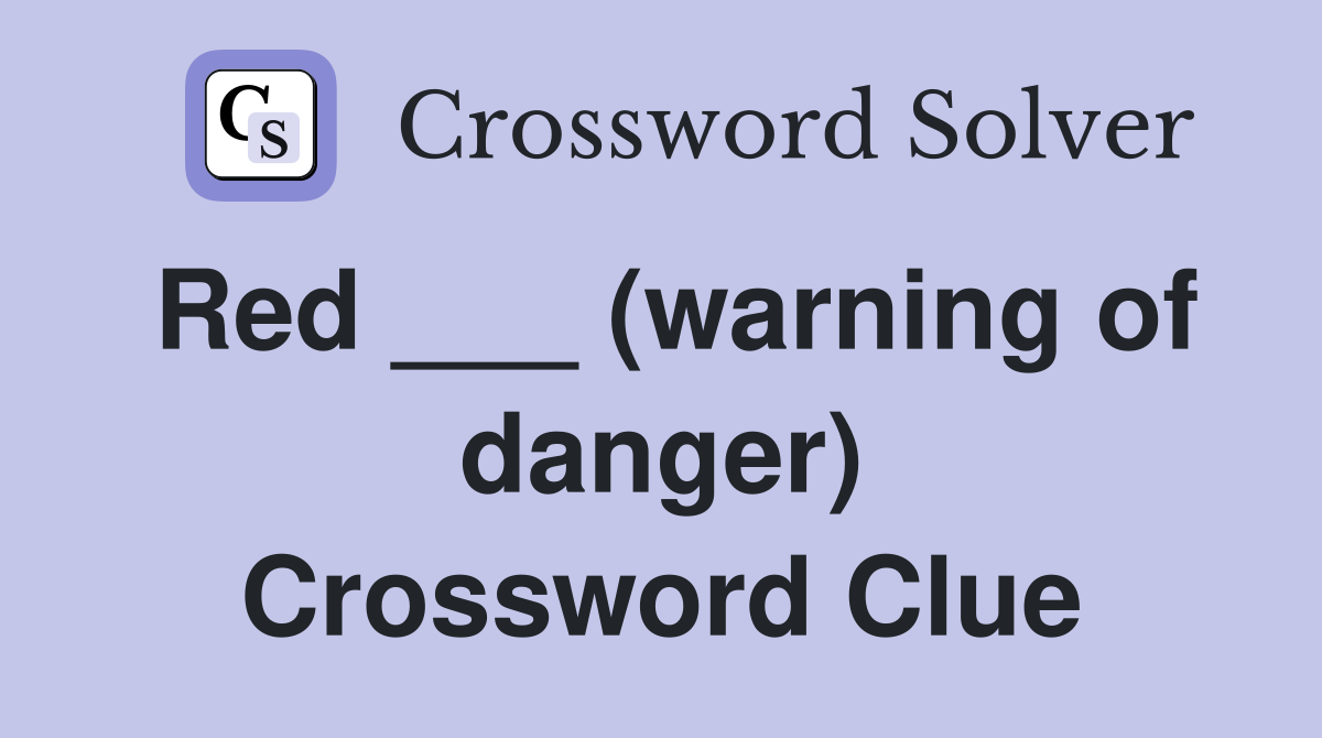 Red ___ (warning of danger) Crossword Clue