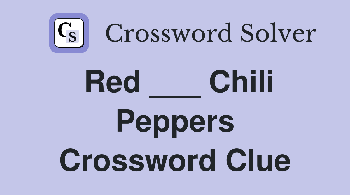 Red ___ Chili Peppers Crossword Clue