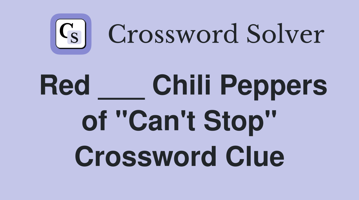 Red ___ Chili Peppers of "Can't Stop" Crossword Clue