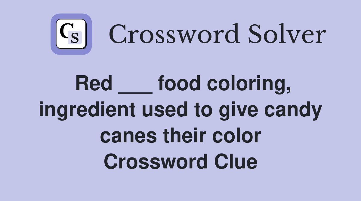 Red ___ food coloring, ingredient used to give candy canes their color Crossword Clue