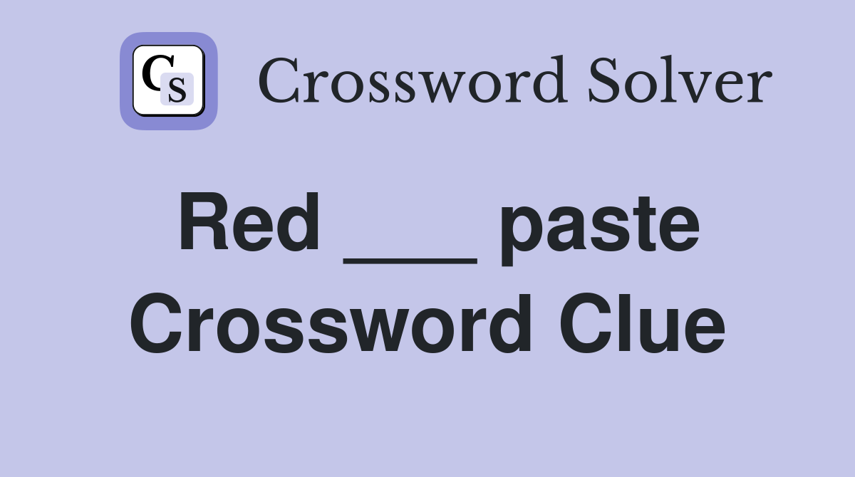 Red ___ paste Crossword Clue