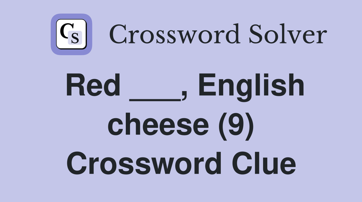 Red ___, English cheese (9) Crossword Clue