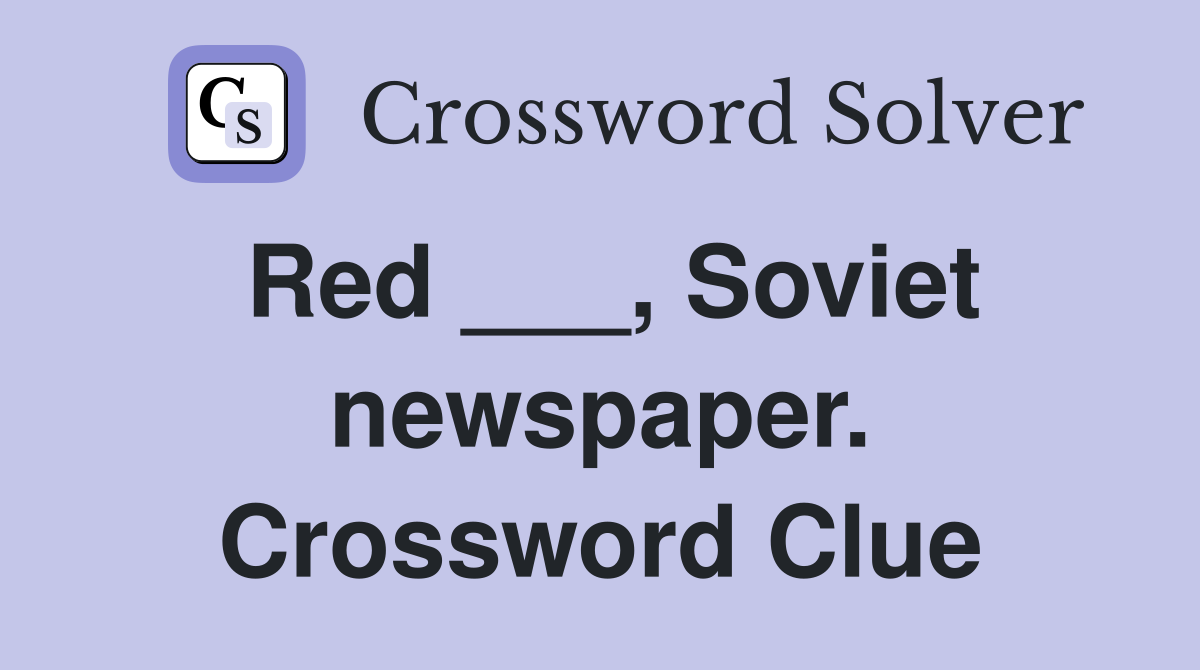 Red ___, Soviet newspaper. Crossword Clue