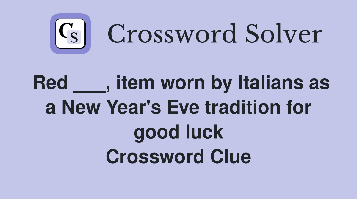 Red ___, item worn by Italians as a New Year's Eve tradition for good luck Crossword Clue