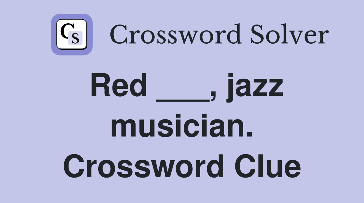 Red ___, jazz musician. Crossword Clue