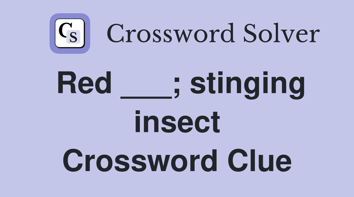 Red ___; stinging insect Crossword Clue
