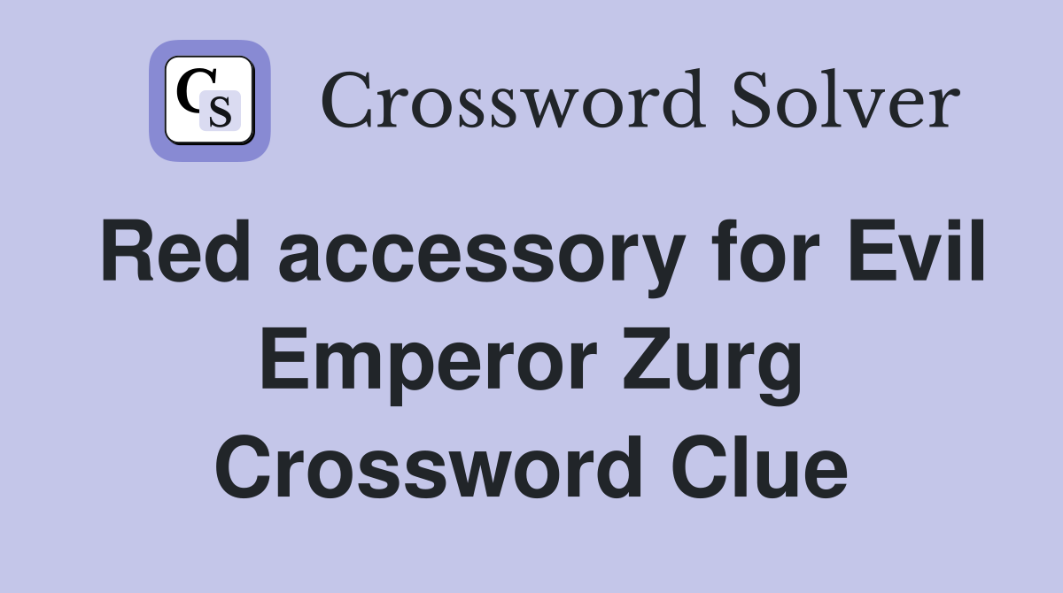 Red accessory for Evil Emperor Zurg Crossword Clue