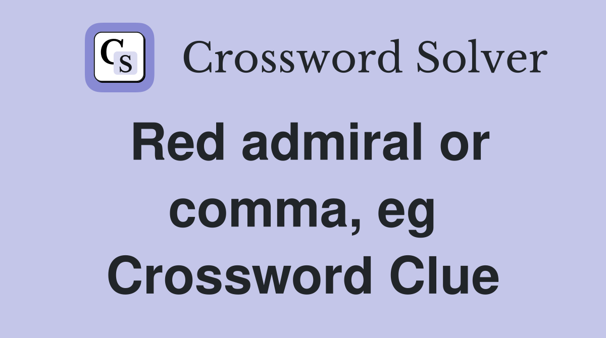 Red admiral or comma, eg Crossword Clue
