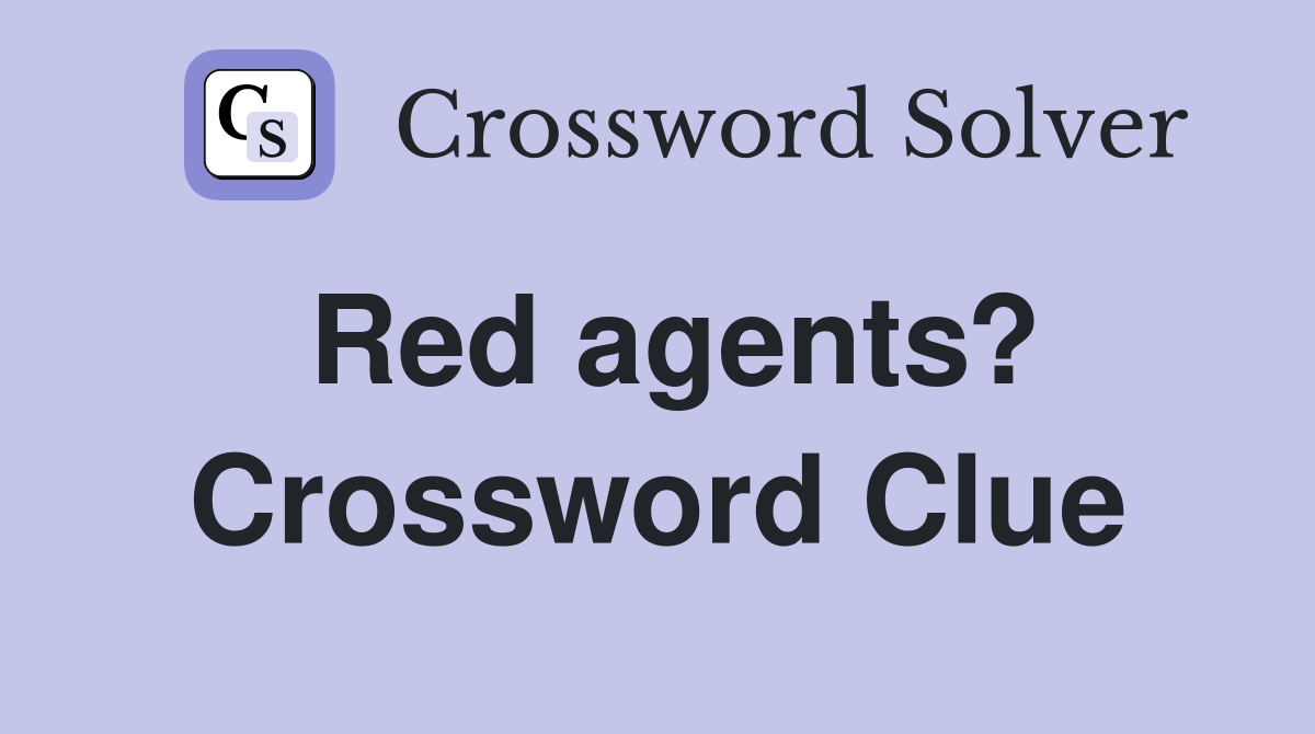 Red agents? Crossword Clue