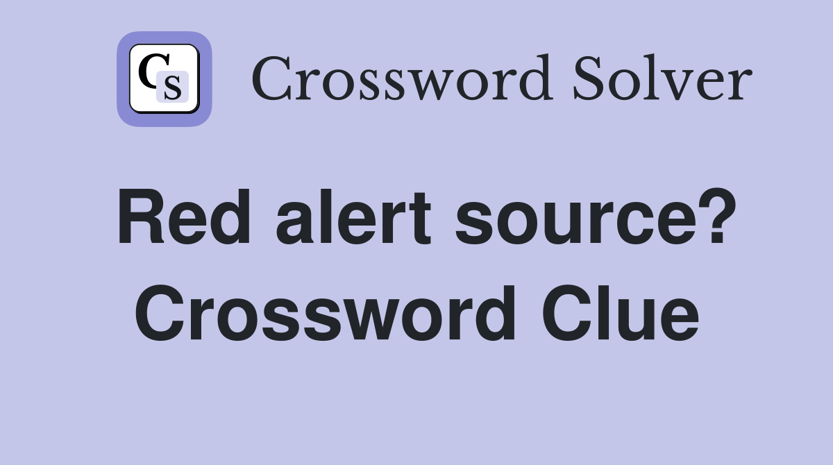 Red alert source? Crossword Clue
