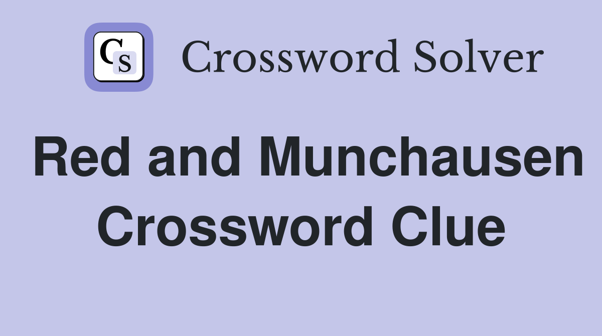 Red and Munchausen Crossword Clue