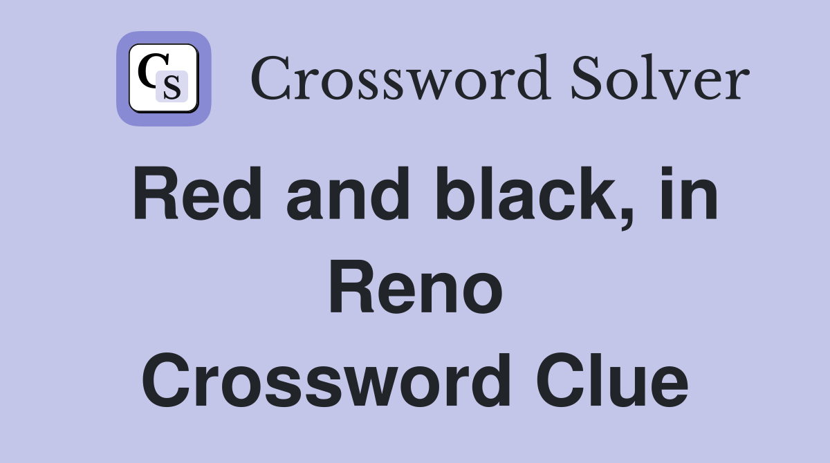 Red and black, in Reno Crossword Clue