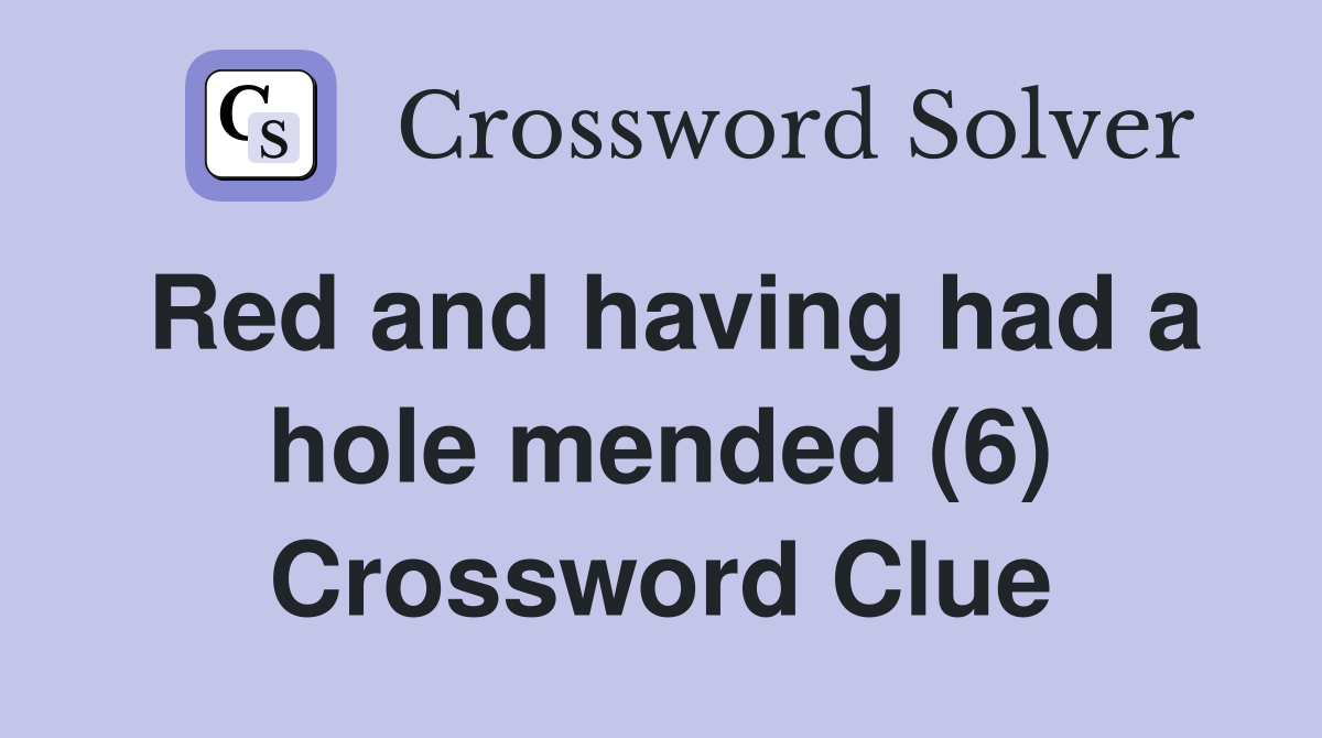 Red and having had a hole mended (6) Crossword Clue