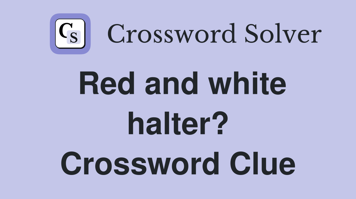 Red and white halter? Crossword Clue
