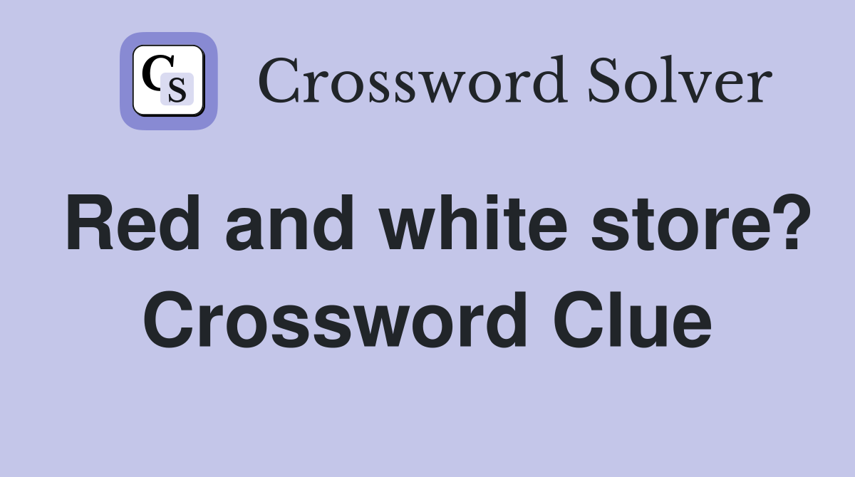 Red and white store? Crossword Clue