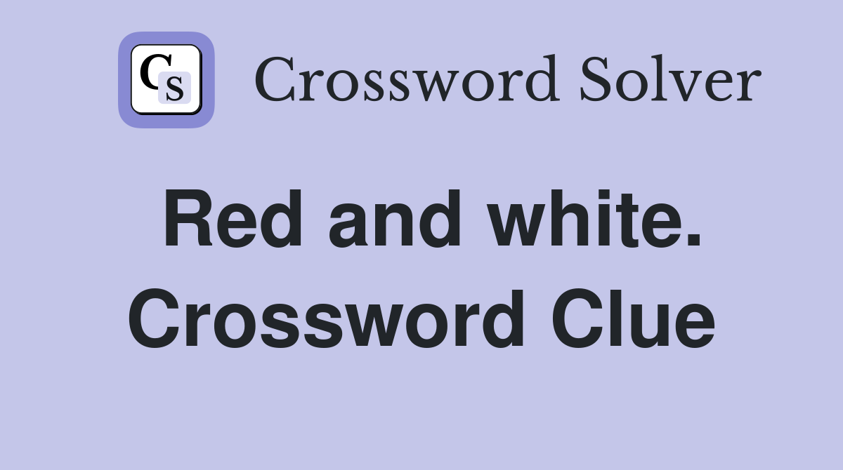 Red and white. Crossword Clue