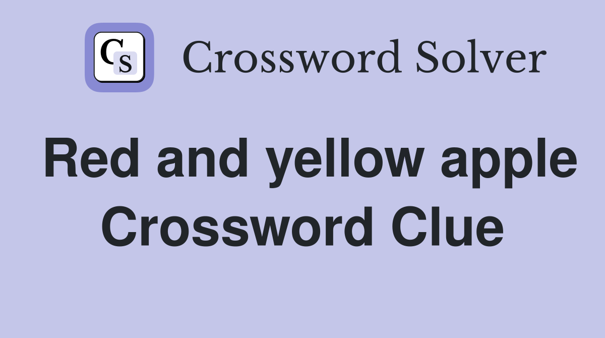 Red and yellow apple Crossword Clue