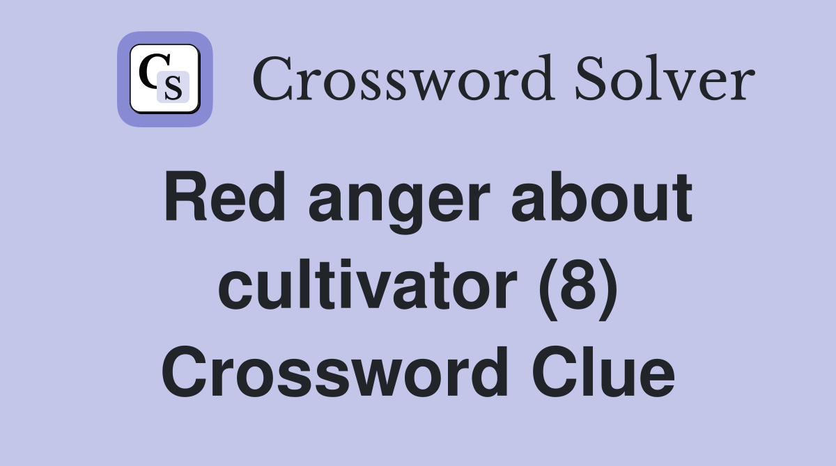 Red anger about cultivator (8) Crossword Clue
