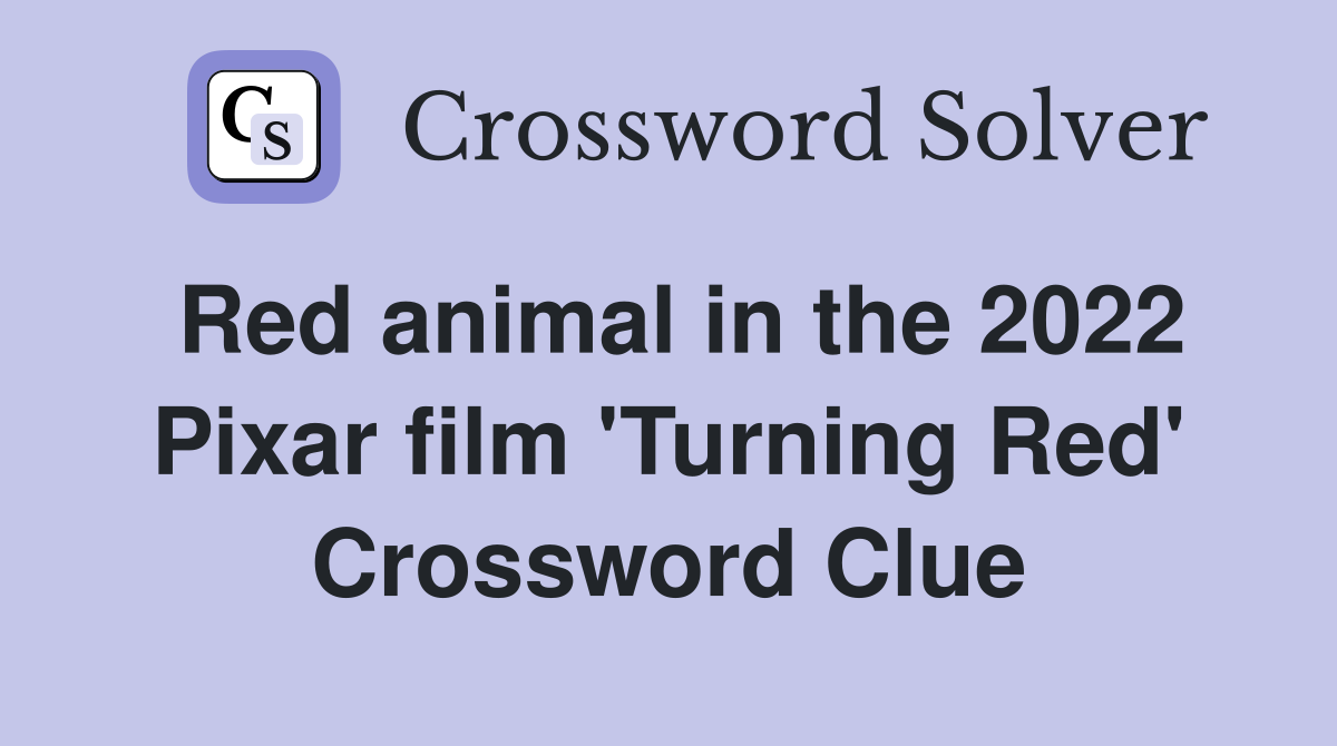 Red animal in the 2022 Pixar film 'Turning Red' Crossword Clue