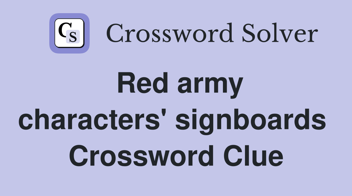 Red army characters' signboards  Crossword Clue