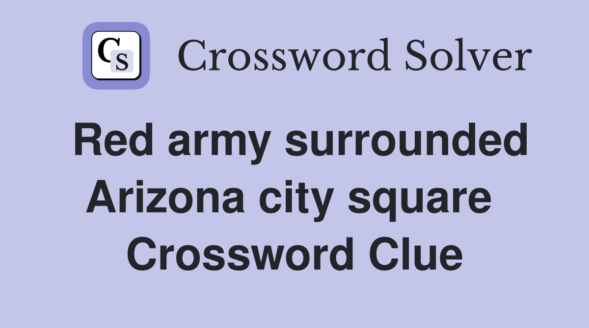 Red army surrounded Arizona city square  Crossword Clue