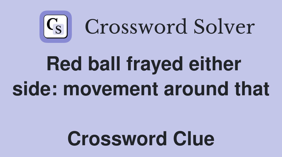 Red ball frayed either side: movement around that  Crossword Clue