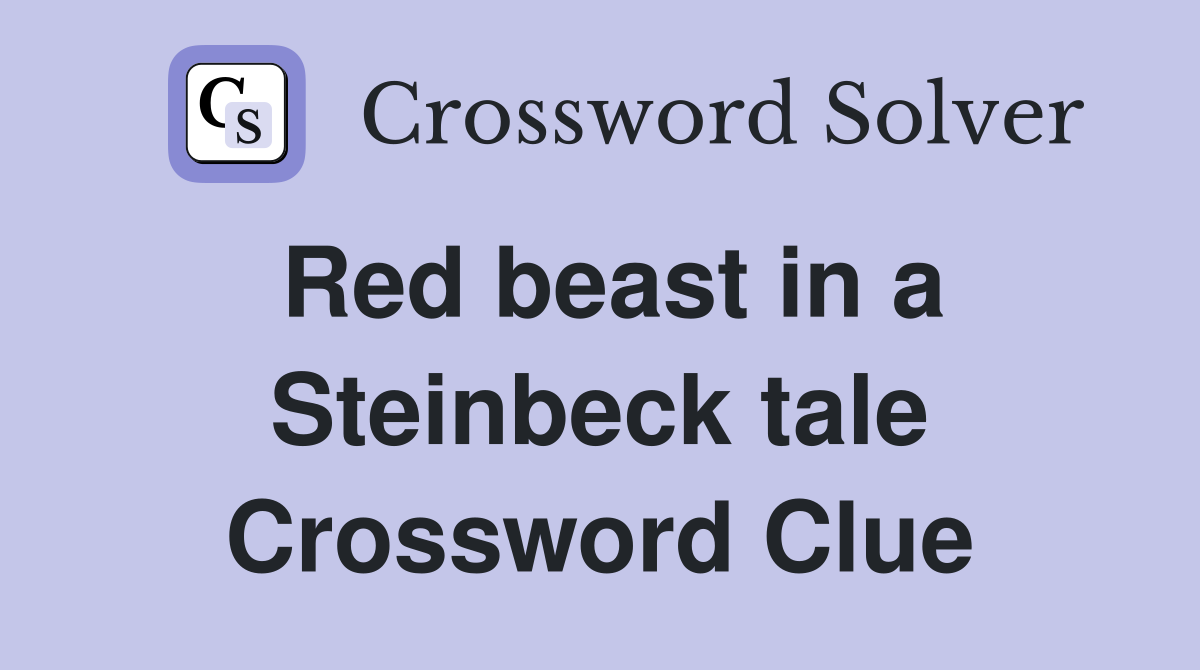 Red beast in a Steinbeck tale Crossword Clue