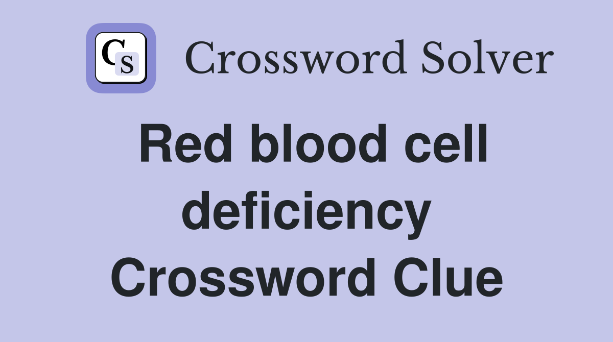 Red blood cell deficiency Crossword Clue