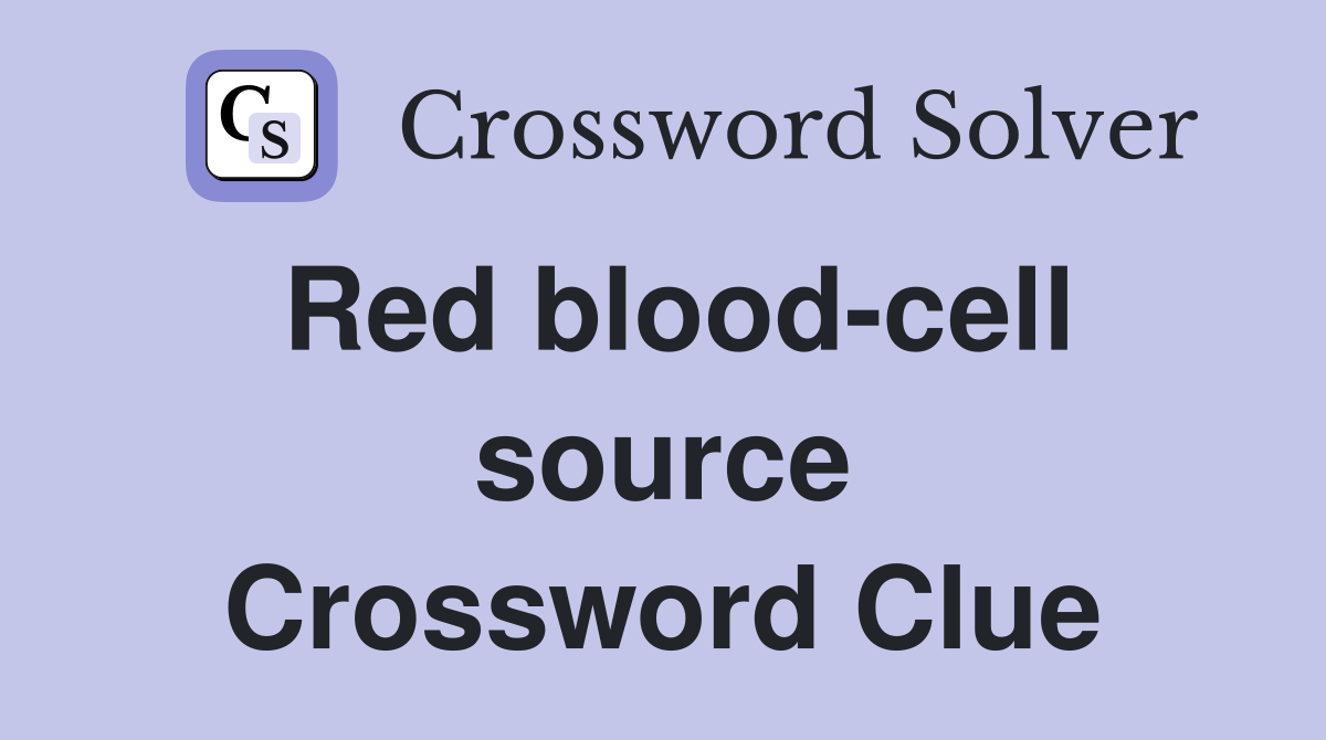 Red blood-cell source Crossword Clue