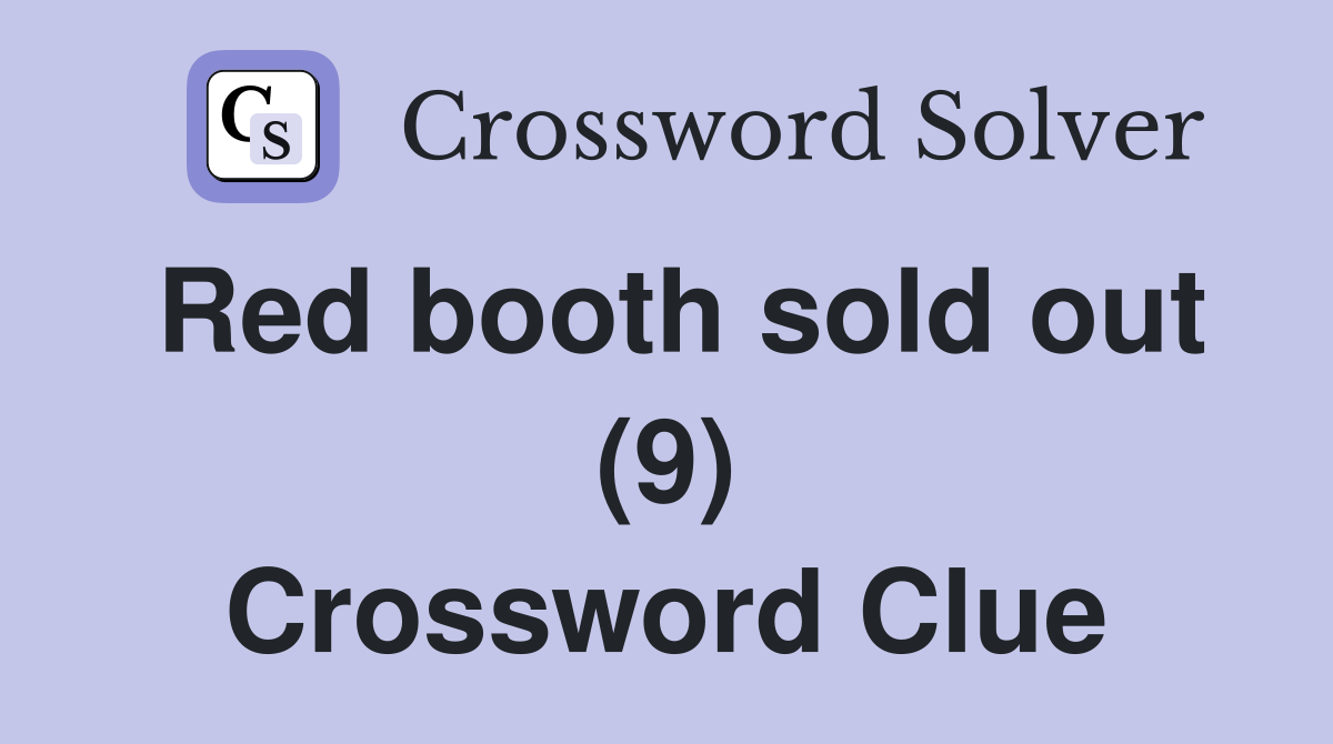 Red booth sold out (9) Crossword Clue