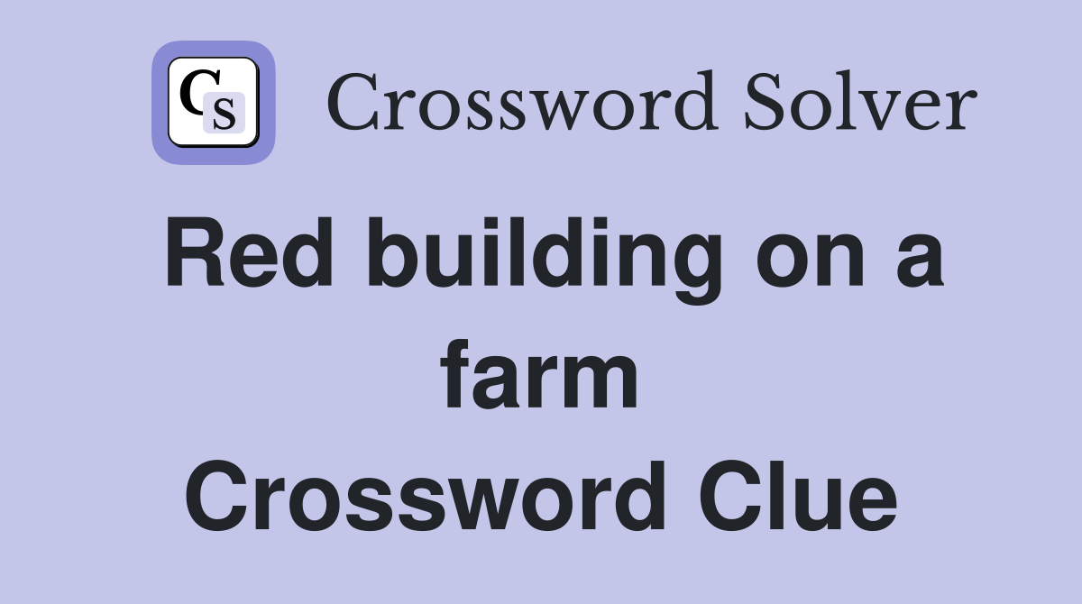 Red building on a farm Crossword Clue
