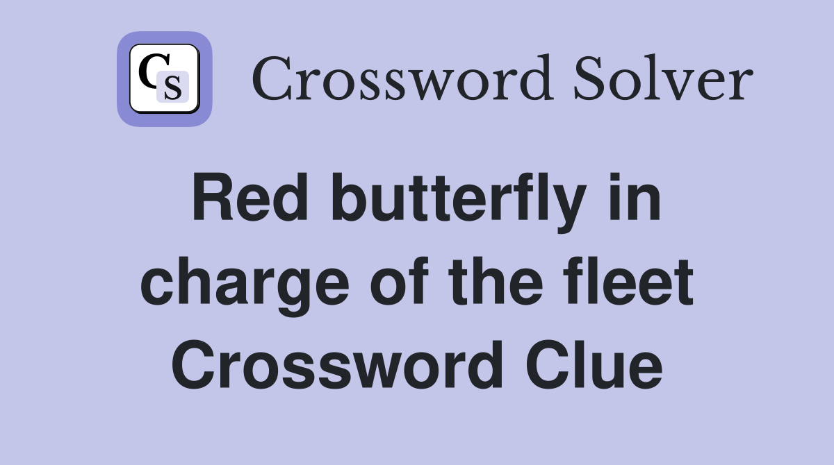 Red butterfly in charge of the fleet Crossword Clue